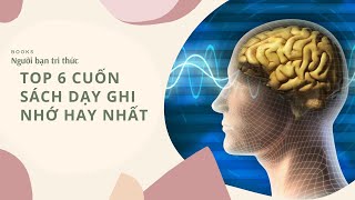 Top 6 Cuốn Sách Dạy Ghi Nhớ Hay Nhất - Giới Thiệu Sách