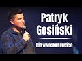 PATRYK GOSIŃSKI - Bób w wielkim mieście | Stand-up | 2022