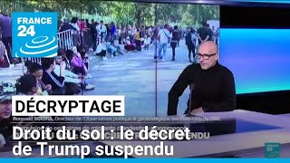 Décryptage : droit du sol aux États-Unis, le décret de Trump suspendu • FRANCE 24