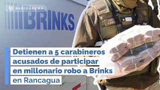 Detienen a 5 carabineros acusados de participar en millonario robo a Brinks en Rancagua