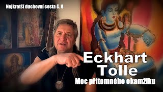 Nejkratší duchovní cesta, část 8 : Eckhart Tolle a moc přítomného okamžiku