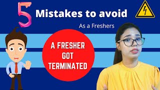 Yes, A fresher can also get terminated | if not avoiding these small mistakes