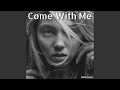 Come with Me