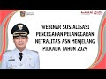 Webinar Sosialisasi Pencegahan Pelanggaran Netralitas ASN dalam rangka Pilkada Tahun 2024