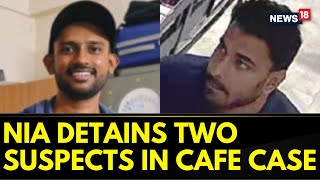 Rameshwaram Cafe Blast |NIA Detains Two Suspects From Kolkata In Rameshwaram Cafe Blast Case |News18