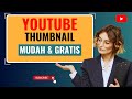 Cara Buat Thumbnail Youtube - Mudah & Gratis