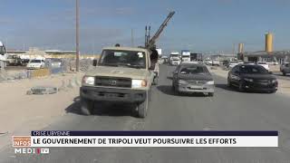 Crise en Libye : le gouvernement de Tripoli veut poursuivre les efforts