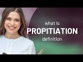 Propitiation • what is PROPITIATION definition