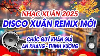 TỔNG HỢP NHẠC XUÂN 2025 REMIX HAY NHẤT | LIÊN KHÚC NHẠC XUÂN DISCO REMIX CỰC SÔI ĐỘNG CHÀO NĂM MỚI