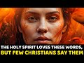 The Holy Spirit Loves These Words, But Few Christians Say Them