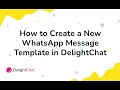 How to Create a New WhatsApp Message Template in DelightChat