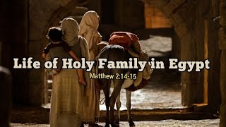 मिस्र देश में यूसुफ, मरियम और बालक यीशु का जीवन | Life of Holy Family in Egypt