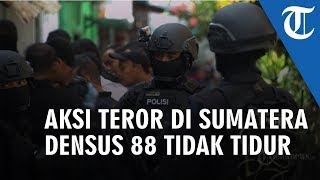 Rencana Aksi Terorisme di Sumatera Barat, Densus 88 Tidak Tidur