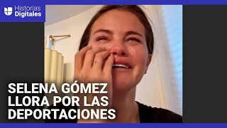 Selena Gómez publica un video llorando por las detenciones de inmigrantes indocumentados