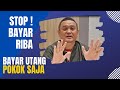 STOP BAYAR RIBA, BAYAR UTANG POKOKNYA SAJA..