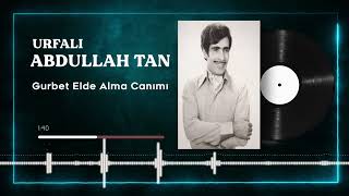 Abdullah Tan - Gurbet Elde Alma Canımı