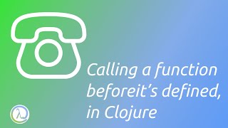 Calling a function before it's defined, in Clojure