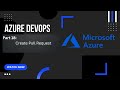 Part 18: What is Pull Request? | How to Create Pull Request? | Azure DevOps
