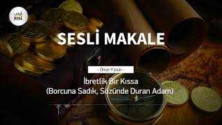 İbretlik Bir Kıssa Borcuna Sadık, Sözünde Duran Adam - Sesli Makale