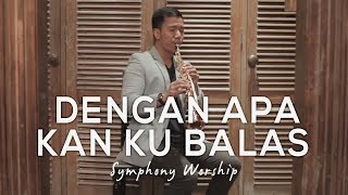 Dengan Apa Kan Ku Balas - Symphony Worship (Saxophone Cover by Desmond Amos)