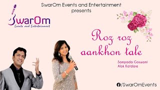 Roz Roz Aankhon Tale | Sampada Goswami and Alok Katdare | SwarOm Events and Entertainment