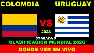 COLOMBIA VS URUGUAY DONDE VER EN VIVO FECHA HORA HORARIO CUANDO JUEGAN EN VARIOS PAISES