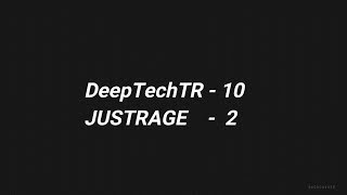 DeepTechTR vs JUSTRAGE 10 - 2 RinaMT2