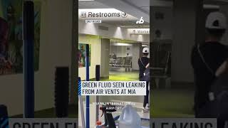 Green fluid seen leaking from air vent at Miami International Airport