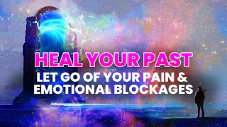 Heal Your Past & Let Go Of Your Pain | Emotional Healing | Clear Negative Emotions, Binaural Beats