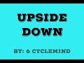 UPSIDE DOWN by 6 Cyclemind(Chords and Lyrics)