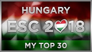 TOP 30 HUNGARY ESC 2018 (A Dal Preselection)
