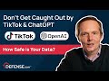 How safe is your data? Don't get caught out using ChatGPT and TikTok.