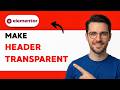How to Make an Elementor Header Transparent [2026 Full Guide]