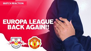 (RANT) EUROPA LEAGUE BACK AGAIN! | RB Leipzig 3-2 Manchester United | Match Reaction