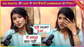 Main Zyada Baat... Samridhi Shukla Reacts On Her Bond With Yeh Rishta.. Co-Stars