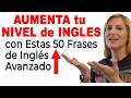 AUMENTA tu  Nivel de Inglés con ESTAS 50 Frases de Inglés Avanzado para Hispanohablantes