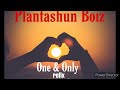 One And Only (refix) - Plantashun Boiz