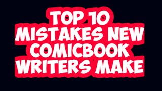 Top Ten Mistakes New Comicbook Writers Make