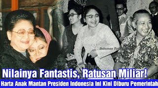 Harta Anak Mantan Presiden Indonesia ini Kini Diburu Pemerintah, Nilainya Fantastis Ratusan Miliar