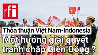 Thỏa thuận Việt Nam - Indonesia: Một hướng giải quyết tranh chấp Biển Đông?