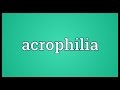 Acrophilia Meaning