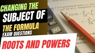 CSEC MATH:ALGEBRA|CHANGING SUBJECT/TRANSPOSITION OF FORMULA/EQUATION WITH ROOTS \u0026 POWERS PART 2