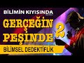 Bilimsel Dedektiflik - 2 | Gerçeğin Peşinde | Bilimin Kıyısında S:2 B:4