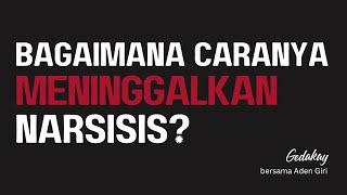 Bagaimana caranya untuk benar-benar meninggalkan narsisis? Simak 9 tips ampuh ini!