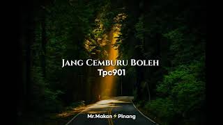 Tpc901-Jang Cemburu Boleh (Lirik)