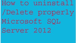 How to uninstall/Delete Microsoft SQL Server2012