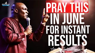 PRAY THIS WAY EVERY MIDNIGHT FOR INSTANT RESULTS IN JUNE - APOSTLE JOSHUA SELMAN