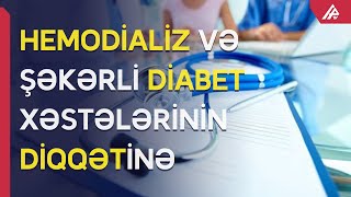 Hemodializ və şəkərli diabet xəstələri ilə bağlı YENİ QƏRAR