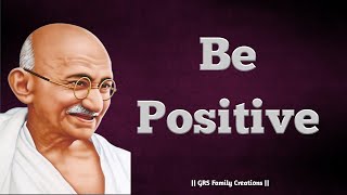 Be Positive in your life | Mahatma Gandhi | GRS Family Creations |