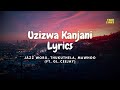 Jazzworx, Thukuthela & MaWhoo - Uzizwa Kanjan (Official Lyrics) feat. GL_Ceejay